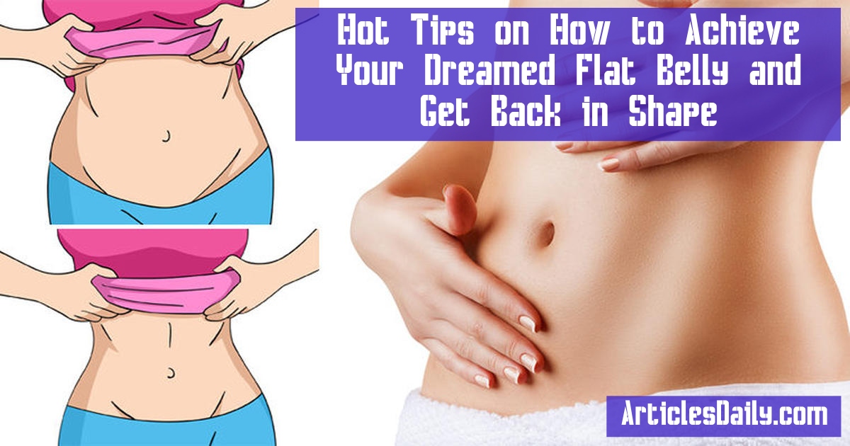 Hot-Tips-on-How-to-Achieve-Your-Dreamed-Flat-Belly-and-Get-Back-in-Shape-articlesdaily.com-shmilon